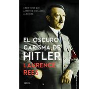 El oscuro carisma de Hitler: Cómo y por qué arrastró a millones al abismo (Memoria Crítica)
