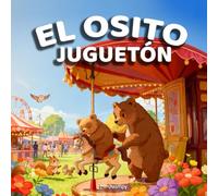 El Osito Juguetón: Cuento infantil para dormir sobre la importancia de escuchar a mamá (Edición en Español) (Cuentos para Niños de Mr. Juampy)
