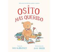 El osito más querido: Algunos Ositos De Peluche Son Jovenes Y Otros No Son Tan Jovenes; Pero Solo Unos Pocos Tienen Tantos Anos Como El Osito De Esta Historia (INFANTIL / JUVENIL)