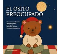 El osito preocupado: Un cuento reconfortante para dormir para niños de 4 a 8 años sobre preocupaciones, ansiedad, respiración tranquila y cómo soltar lo que pesa