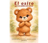 El osito que se cuida con amor: Un cuento infantil sobre autocuidado, emociones y bienestar emocional para niños - Libro en español (Cuentos para cuidar mi corazón)