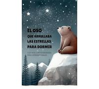 El Oso que Arrullaba las Estrellas para Dormir: Cuentos Cortos Bilingües Para Aprender Inglés