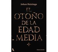 El otoño de la Edad Media: Estudios sobre la forma de la vida y del espíritu durante los siglos XIV y XV en Francia y en los Países Bajos (Sendas)