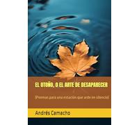 EL OTOÑO, O EL ARTE DE DESAPARECER: (Poemas para una estación que arde en silencio)
