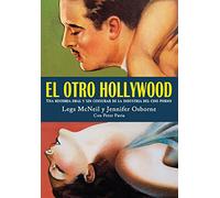 El otro Hollywood: Una historia oral y sin censurar de la industria del cine porno: 2 (Es Pop ensayo)