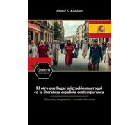El otro que llega: migración marroquí en la literatura española contemporánea: Discursos, imaginarios y miradas literarias