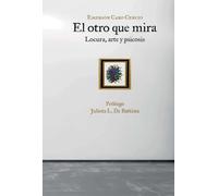 EL OTRO QUE MIRA: Locura, arte y psicosis