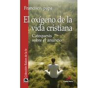 El oxígeno de la vida cristiana (Raíces de la fe): Catequesis sobre el anuncio