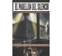 EL PABELLON DEL SILENCIO: Nada es más ruidoso que una verdad enterrada.