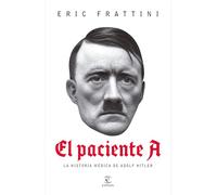 El Paciente A: La Historia Médica de Adolf Hitler / Patient a: La Historia Médica De Adolf Hitler