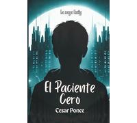 El Paciente Cero: El origen del experimento que cambió para siempre la vida de una persona. (La Saga Emily)