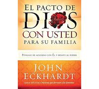 El pacto de Dios con usted para su familia / God's Covenant With You for Your Fa mily: Llega a un Acuerdo con El y Libera Su Poder / Come Into Agreement with Him and Unlock His Power