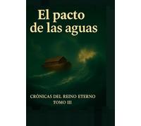 El pacto de las aguas: Cronicas del reino eterno Tomo III