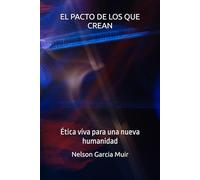 EL PACTO DE LOS QUE CREAN: Ética viva para una nueva humanidad: 3 (Filosofía del alma: Cartografía interior del ser)