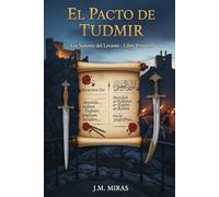 El Pacto de Tudmir (Libro 1 Los Señores del Levante): Una Épica del Sureste Peninsular. Convivencia y Conflicto entre Árabes, Mozárabes y Bereberes durante la Fundación de Al-Andalus (713-801).