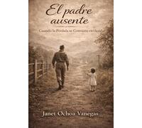 EL PADRE AUSENTE: CUANDO LA PERDIDA SE CONVIERTE EN HERIDA