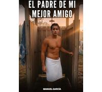 El Padre de Mi Mejor Amigo: Historias Eróticas Gay de Sexo Explícito: 139