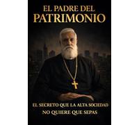 EL PADRE DEL PATRIMONIO: El secreto que la alta sociedad no quiere que sepas