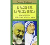 El Padre Pío, la Madra Teresa: Memorias de un colaborador médico de ambos (Grandes firmas Edibesa)