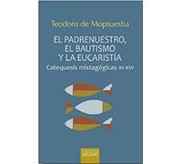 El padrenuestro, el bautismo y la eucaristía: Catequesis mistagógicas XI-XVI: 48 (Ichthys)