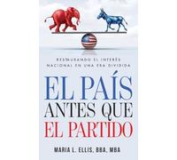 El país antes que el partido: Restaurando el interés nacional en una era dividida: Restaurando el interés nacional en una era dividida "