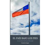 El país bajo los pies: Un recorrido por todo lo que Chile esconde