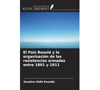 El País Baoulé y la organización de las resistencias armadas entre 1891 y 1911