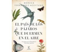 El país de los pájaros que duermen en el aire: Un paseo por la extraordinaria Naturaleza española (Fuera de colección)