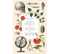 El país de los sueños perdidos: Historia de la ciencia en España – Taurus