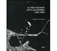 El Pais Valencia Sota Les Bombes (1936-1939)