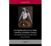 El Pájaro está en El Nido. Cocaína, Cultura y Salud: Una etnografía del consumo de cocaína en Reus: 29 (Antropologia Mèdica)