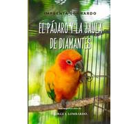 El pájaro y la jaula de diamantes.: Sobre la libertad, la riqueza verdadera y el valor del espíritu