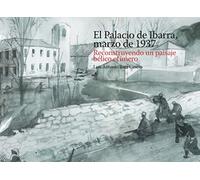 EL PALACIO DE IBARRA, MARZO DE 1937. RECONSTRUYENDO UN PAISAJE BÉLICO EFÍMERO