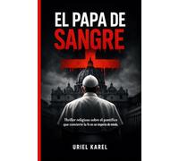 EL PAPA DE SANGRE: Thriller religioso sobre el pontífice que convierte la fe en un imperio de miedo (La Risa de los Condenados)