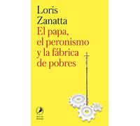 El Papa, el peronismo y la fábrica de pobres (ZORZAL)
