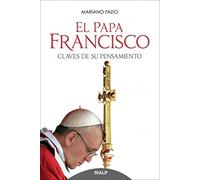 El Papa Francisco. Claves De Su Pensamiento (Biografías y Testimonios)