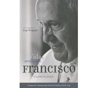 El Papa Francisco: Vida Y Revolución: Una Biografía de Jorge Bergoglio