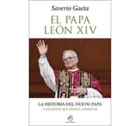 El papa León XIV. La historia del nuevo papa y los retos que deberá afrontar (Fuera de colección)
