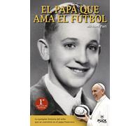 El Papa que ama el fútbol: La Ejemplar Historia del Nino Que Se Convirtio en el Papa Francisco (Puck juvenil)