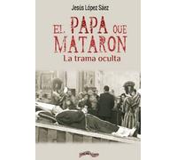 El papa que mataron: La trama oculta: 41 (Última Línea de Ensayo)
