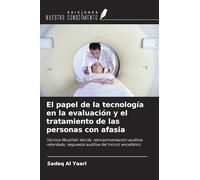 El papel de la tecnología en la evaluación y el tratamiento de las personas con afasia: Técnica MossTalk Words, retroalimentación auditiva retardada, respuesta auditiva del tronco encefálico
