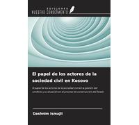 El papel de los actores de la sociedad civil en Kosovo: El papel de los actores de la sociedad civil en la gestión del conflicto y su situación en el proceso de construcción del Estado