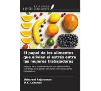 El papel de los alimentos que alivian el estrés entre las mujeres trabajadoras: Impacto de la suplementación con determinados alimentos en la gestión del estrés entre las mujeres trabajadoras