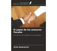El papel de los asesores fiscales: En la relación entre el Estado y los contribuyentes