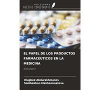 EL PAPEL DE LOS PRODUCTOS FARMACÉUTICOS EN LA MEDICINA: MONOGRAFÍA