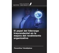 El papel del liderazgo trascendental en la mejora del rendimiento organizativo