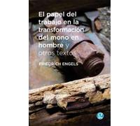 El papel del trabajo en la transformación del mono en hombre y otros textos | Friedrich Engels