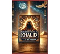 El Papiro Oculto de Khalid: Relatos de un Sabio Inmortal