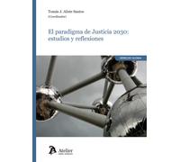 EL PARADIGMA DE JUSTICIA 2030 ESTUDIOS Y REFLEXIONES | Tomás Javier Aliste Santos