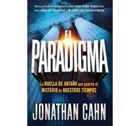El paradigma: La huella del antaño que guarda el misterio de nuestros tiempos / The Paradigm: The Ancient Blueprint That Holds the Mystery of Our Times